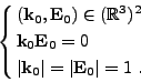 \begin{displaymath}
\left\{ \null\,\vcenter{\openup\jot \let\\ =\@
\ialign{\str...
...t = \vert{{\mathbf E}}_{0}\vert = 1 \ . \cr
\crcr}}\, \right.
\end{displaymath}