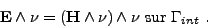\begin{displaymath}
{{\mathbf E}} \wedge \nu = \left( {{\mathbf H}} \wedge \nu \right) \wedge \nu \mbox { sur } \Gamma_{int} \ .
\end{displaymath}