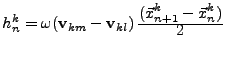 $h_n^k = \omega (\mathbf{v}_{km}-\mathbf{v}_{kl}) \, \frac{\displaystyle (\vec{x}_{n+1}^k-\vec{x}_n^k)}{\displaystyle 2} $