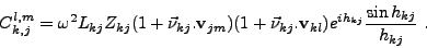 \begin{displaymath}
C_{k,j}^{l,m} = \omega^2 L_{kj} Z_{kj} (1+\vec{\nu}_{kj}.\ma...
... } \frac{\displaystyle \sin{h_{kj}}}{\displaystyle h_{kj}} \ .
\end{displaymath}