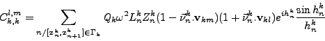 \begin{displaymath}
C_{k,k}^{l,m} = \sum_{n / [x_n^k,x_{n+1}^k] \in \Gamma_k}{{{...
...h_n^k } \frac{\displaystyle \sin{h_n^k}}{\displaystyle h_n^k}}
\end{displaymath}