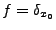$ f = \delta_{x_0} $