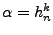 $\alpha=h_n^k$