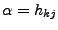 $\alpha=h_{kj}$