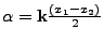$\alpha={{\mathbf k}}\frac{(x_1-x_2)}{2}$