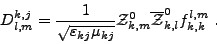 \begin{displaymath}
D^{k,j}_{l,m} = \frac{\displaystyle 1}{\displaystyle \sqrt{\...
...}_{k,m}^0 \overline{{{\mathcal{Z}}}}_{k,l}^0 f_{k,k}^{l,m} \ .
\end{displaymath}