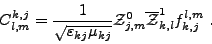 \begin{displaymath}%
C^{k,j}_{l,m} = \frac{\displaystyle 1}{\displaystyle \sqrt{...
...}_{j,m}^0 \overline{{{\mathcal{Z}}}}_{k,l}^1 f_{k,j}^{l,m} \ .
\end{displaymath}
