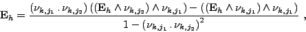 \begin{displaymath}
{{\mathbf E}}_h = \frac{\displaystyle \left({\nu_{k,j_1}} \,...
...tyle 1-\left({\nu_{k,j_1}} \, . \, {\nu_{k,j_2}}\right)^2} \ ,
\end{displaymath}