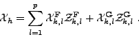 \begin{displaymath}
{{\mathcal{X}}}_h = \sum_{l=1}^{p} {{\mathcal{X}}}_{k,l}^{{{...
...k,l}^{{{\mathbf G}}} {{\mathcal{Z}}}_{k,l}^{{{\mathbf G}}} \ .
\end{displaymath}