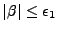 $ \vert\beta\vert \leq \epsilon_1 $