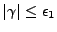 $ \vert\gamma\vert \leq \epsilon_1 $