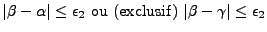 $\vert\beta-\alpha\vert \leq \epsilon_2 \mbox{ ou (exclusif) } \vert\beta-\gamma\vert \leq \epsilon_2$