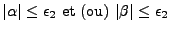$\vert\alpha\vert \leq \epsilon_2 \mbox{ et (ou) } \vert\beta\vert \leq \epsilon_2$