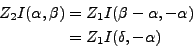 \begin{displaymath}%
\null\,\vcenter{\openup\jot \let\\ =\@
\ialign{\strut\hfil...
...eta-\alpha,-\alpha) \cr
& = Z_1 I(\delta,-\alpha)
\crcr}}\,
\end{displaymath}