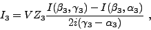 \begin{displaymath}
I_3 = V Z_3
{\frac{\displaystyle I(\beta_3 , \gamma_3)-I(\beta_3 , \alpha_3) }{\displaystyle 2i(\gamma_3-\alpha_3)}} \ ,
\end{displaymath}