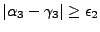 $\vert\alpha_3-\gamma_3\vert \geq \epsilon_2 $