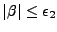 $ \vert\beta \vert \leq \epsilon_2 $