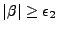 $ \vert\beta\vert \geq \epsilon_2 $