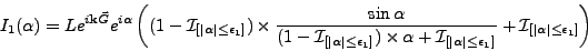 \begin{displaymath}
I_1(\alpha)=L e^{i{{\mathbf k}}\vec{G}} e^{i\alpha} \left( (...
...al{I}}}_{\left[\vert\alpha\vert\le \epsilon_1 \right]} \right)
\end{displaymath}