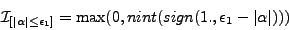 \begin{displaymath}
{{\mathcal{I}}}_{\left[\vert\alpha\vert\le \epsilon_1 \right]}=\max(0,nint(sign(1.,\epsilon_1-\vert\alpha\vert)))
\end{displaymath}