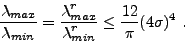 \begin{displaymath}%
\frac{\displaystyle \lambda_{max}}{\displaystyle \lambda_{m...
...\le \frac{\displaystyle 12}{\displaystyle \pi} (4\sigma)^4 \ .
\end{displaymath}