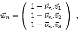 \begin{displaymath}%
\vec{w}_n = \left(
\begin{array}{l}
1-\vec{\nu}_n.\vec{v}_...
...}_{2} \\
1-\vec{\nu}_n.\vec{v}_{3} \\
\end{array}\right) \ ,
\end{displaymath}