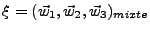 $\xi = (\vec{w}_{1},\vec{w}_{2},\vec{w}_{3})_{mixte}$