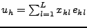 $u_h = \sum_{l=1}^{L}{x_{kl} \, e_{kl}}$