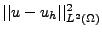 $\vert\vert u-u_h\vert\vert^2_{L^2(\Omega)}$