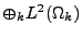 $\oplus_{k}{L^2(\Omega_k)}$