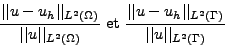 \begin{displaymath}
\frac{\displaystyle \vert\vert u-u_h\vert\vert _{L^2(\Omega)...
...\Gamma)}}{\displaystyle \vert\vert u\vert\vert _{L^2(\Gamma)}}
\end{displaymath}