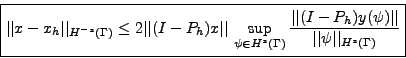 \begin{displaymath}
\mbox{ \fbox{$
\vert\vert x-x_h\vert\vert _{H^{-s}(\Gamma)} ...
...\displaystyle \vert\vert\psi\vert\vert _{H^{s}(\Gamma)}}}}
$}}
\end{displaymath}