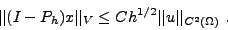 \begin{displaymath}
\vert\vert(I-P_h)x\vert\vert _V \leq C h^{1/2} \vert\vert u\vert\vert _{C^{2}(\Omega)} \ .
\end{displaymath}