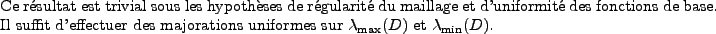 \begin{proof}
Ce r{\'e}sultat est trivial sous les hypoth{\\lq e}ses de r{\'e}gular...
...jorations uniformes sur
$\lambda_{\max}(D)$\ et $\lambda_{\min}(D)$.
\end{proof}
