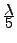 $ \frac{\displaystyle \lambda}{\displaystyle 5} $