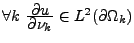 $\forall k \ \frac{\displaystyle \partial u}{\displaystyle \partial \nu_k} \in L^2(\partial \Omega_k)$