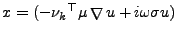 $x=(-{\nu_k }^{\top} \mu \mathop{{\mathbf {\nabla }}}\nolimits u +i\omega \sigma u)$