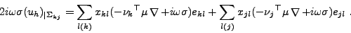 \begin{displaymath}
2i\omega \sigma(u_h)_{\vert\Sigma_{kj}} = \sum_{l(k)}{x_{kl}...
...hop{{\mathbf {\nabla }}}\nolimits +i\omega \sigma )e_{jl}} \ .
\end{displaymath}