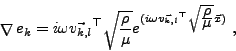\begin{displaymath}
\mathop{{\mathbf {\nabla }}}\nolimits e_k = i\omega { \vec{ ...
...{\frac{\displaystyle \rho}{\displaystyle \mu }} \vec{ x})} \ ,
\end{displaymath}