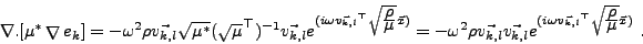 \begin{displaymath}
\mathop{\nabla .}\nolimits [ \mu^{*}\mathop{{\mathbf {\nabla...
...{\frac{\displaystyle \rho}{\displaystyle \mu }} \vec{ x})} \ .
\end{displaymath}