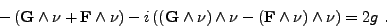 \begin{displaymath}
-\left( {{\mathbf G}} \wedge \nu + {{\mathbf F}} \wedge \nu ...
... \nu - ({{\mathbf F}} \wedge \nu ) \wedge \nu \right) = 2g \ .
\end{displaymath}