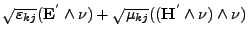 $\sqrt{\varepsilon _{kj}}({{\mathbf E}^{'}} \wedge \nu ) + \sqrt{\mu_{kj}}(({{\mathbf H}^{'}} \wedge \nu ) \wedge \nu )$