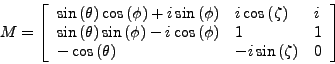 \begin{displaymath}
M = \left[ \begin{array}{lll}
\sin{(\theta)}\cos{(\phi)} +i\...
...- \cos{(\theta)} & -i\sin{(\zeta)} & 0 \\
\end{array} \right]
\end{displaymath}