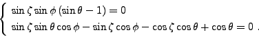\begin{displaymath}
\left\{ \null\,\vcenter{\openup\jot \let\\ =\@
\ialign{\str...
...zeta}\cos{\theta} + \cos{\theta} = 0 \ . \cr
\crcr}}\, \right.
\end{displaymath}