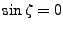 $\sin{\zeta}=0$