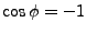 $\cos{\phi}=-1$