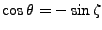 $\cos{\theta} = -\sin{\zeta}$