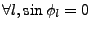 $\forall l, \sin{\phi_l}=0$